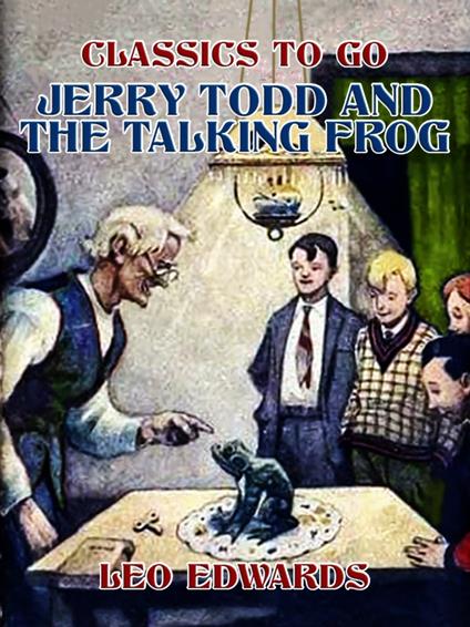 Jerry Todd and the Talking Frog - Leo Edwards - ebook