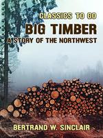 Big Timber, A Story of the Northwest