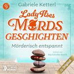 Mörderisch entspannt - Bayrische Krimikomödie - Lady Ilses Mordsgeschichten-Reihe, Band 2 (Ungekürzt)