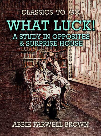 What Luck! A Study in Opposites & Surprise House - Abbie Farwell Brown - ebook