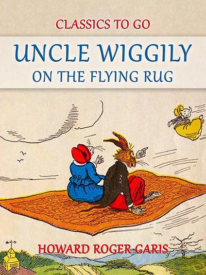 Uncle Wiggily on The Flying Rug - Howard Roger Garis - ebook