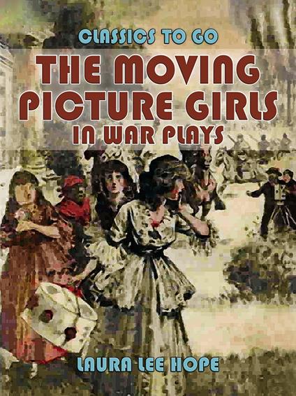 The Moving Picture Girls In War Plays - Laura Lee Hope - ebook