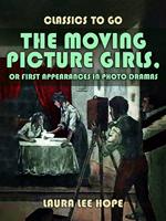 The Moving Picture Girls, Or First Appearances In Photo Dramas