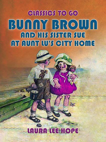 Bunny Brown And His Sister Sue At Aunt Lu's City Home - Laura Lee Hope - ebook