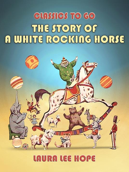 The Story Of A White Rocking Horse - Laura Lee Hope - ebook