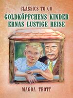 Goldköpfchens Kinder: Ernas lustige Reise