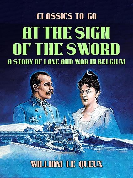 At the Sign of the Sword: A Story of Love and War in Belgium