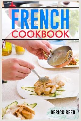 French Cookbook: Authentic French Classic Recipes and Modern Twists (2023 Guide for Beginners) - Derick Reed - cover