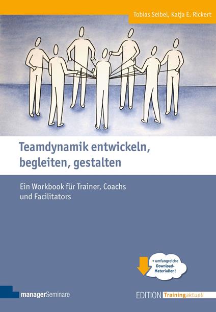 Teamdynamik entwickeln, begleiten, gestalten