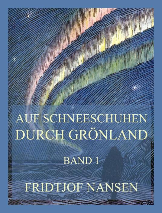 Auf Schneeschuhen durch Grönland, Band 1