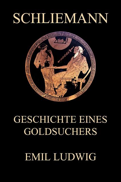 Schliemann - Geschichte eines Goldsuchers