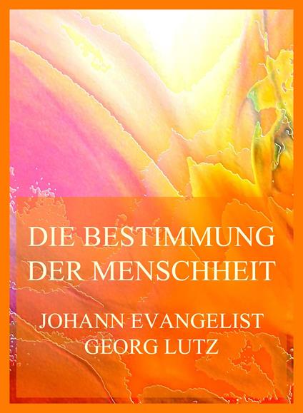 Die Bestimmung der Menschheit (und der christlichen Kirche insbesondere im Lichte des Evangeliums Christi)