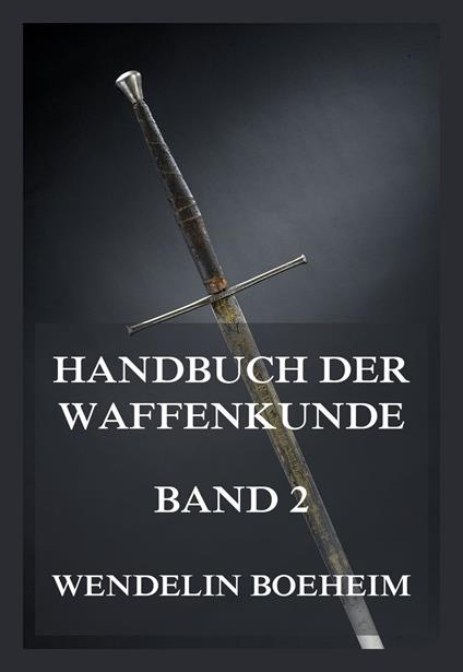 Handbuch der Waffenkunde, Band 2