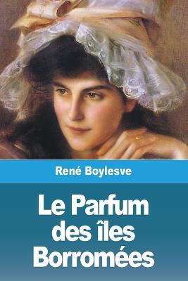 Le Parfum des iles Borromees - Rene Boylesve - cover