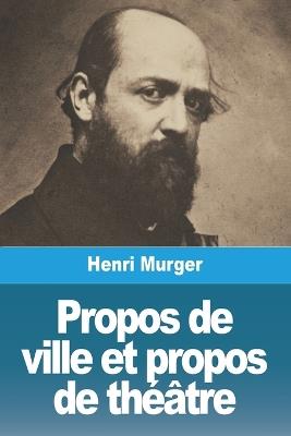 Propos de ville et propos de théâtre - Henri Murger - cover