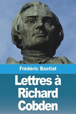 Lettres à Richard Cobden - Frédéric Bastiat - cover
