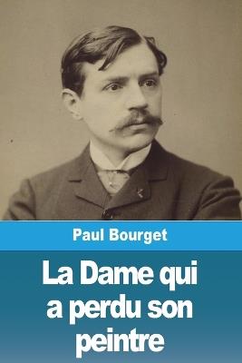 La Dame qui a perdu son peintre - Paul Bourget - cover