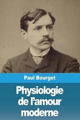 Physiologie de l'amour moderne - Paul Bourget - cover