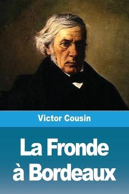 La Fronde à Bordeaux - Victor Cousin - cover