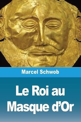 Le Roi au Masque d'Or - Marcel Schwob - cover