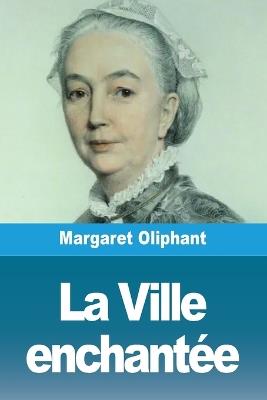 La Ville enchant?e - Margaret Oliphant - cover