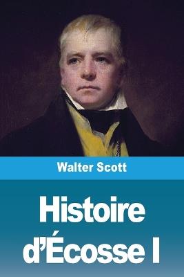 Histoire d'?cosse: Tome I - Walter Scott - cover