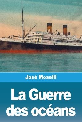 La Guerre des oc?ans - Jos? Moselli - cover