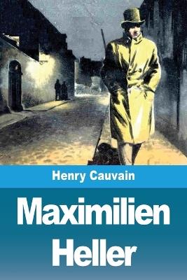 Maximilien Heller - Henry Cauvain - cover