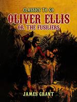 Oliver Ellis, or, The Fusiliers