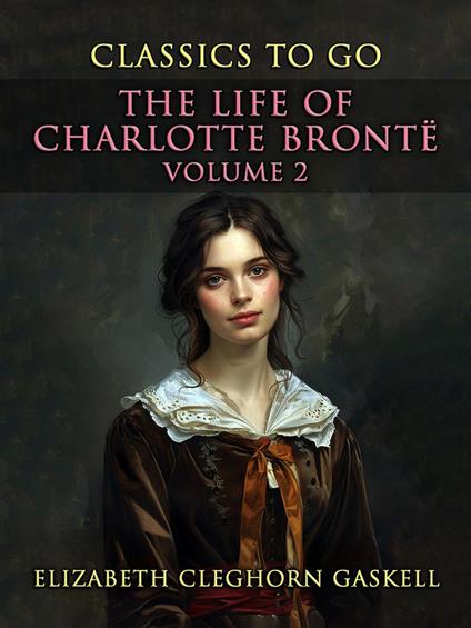 The Life of Charlotte Brontë Volume 2