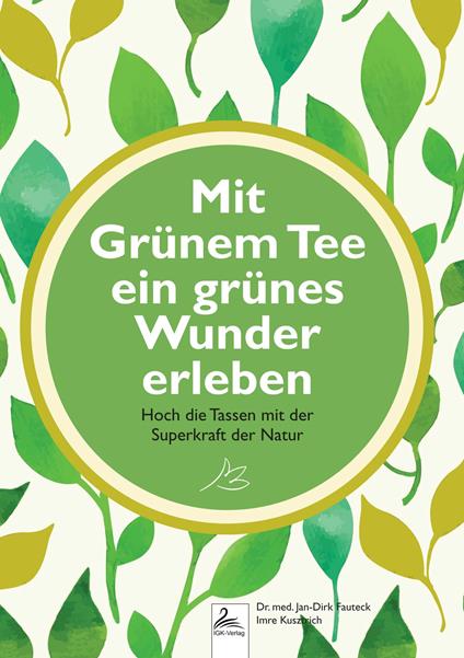 Mit Grünem Tee ein grünes Wunder erleben