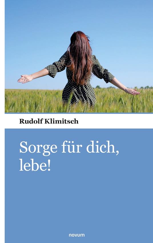 Sorge für dich, lebe!