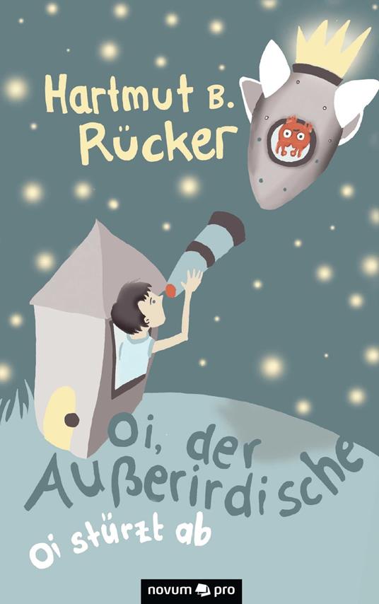Oi, der Außerirdische - Hartmut B. Rücker - ebook
