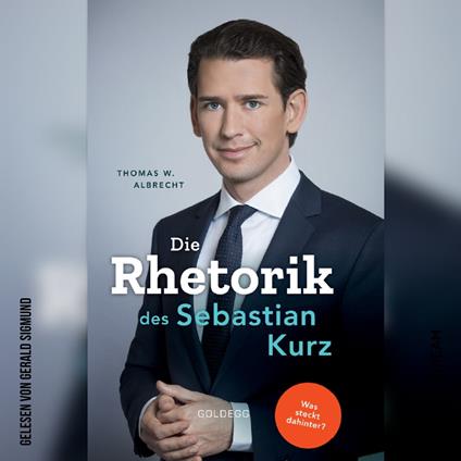 Die Rhetorik des Sebastian Kurz - Was steckt dahinter? (Ungekürzt)