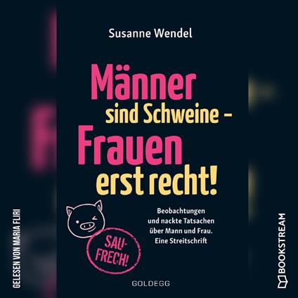 Männer sind Schweine - Frauen erst recht! - Beobachtungen und nackte Tatsachen über Mann und Frau. Eine Streitschrift (Ungekürzt)