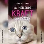 Die heilende Kraft der Katzen (Ungekürzt)