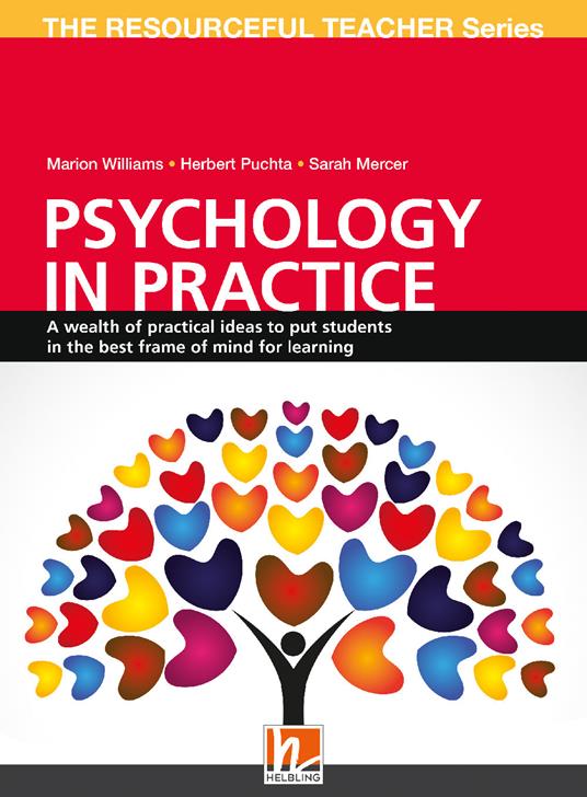 Psychology in practice. A wealth of practical ideas to put students in the best frame of mind for learning. The resourceful teacher Series - Marion Williams,Herbert Puchta,Sarah Mercer - copertina