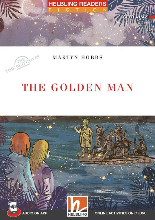 The golden man. Helbling Readers Red Series. Fiction Original Stories The Time Detectives. Registrazione in inglese britannico. Level 2 A1/A2. Con CD-Audio. Con Contenuto digitale per accesso on line -  Martyn Hobbs - copertina