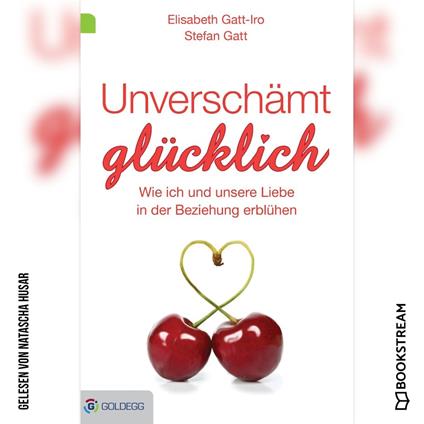 Unverschämt glücklich - Wie ich und unsere Liebe in der Beziehung erblühen (Ungekürzt)