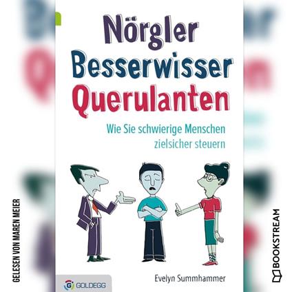 Nörgler Besserwisser Querulanten - Wie Sie schwierige Menschen zielsicher steuern (Ungekürzt)