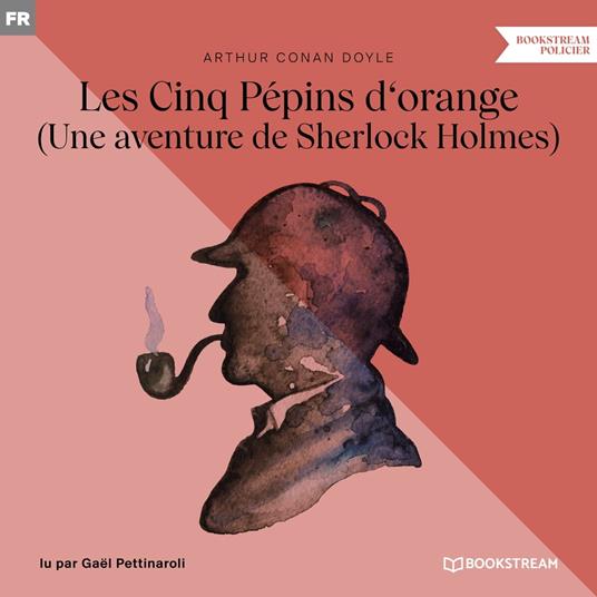 Les Cinq Pépins d'orange - Une aventure de Sherlock Holmes (Version intégrale)