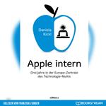 Apple intern - Drei Jahre in der Europa-Zentrale des Technologie-Multis (Ungekürzt)