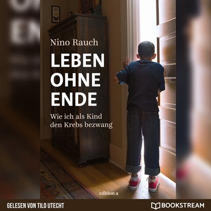 Leben ohne Ende - Wie ich als Kind den Krebs bezwang (Ungekürzt)