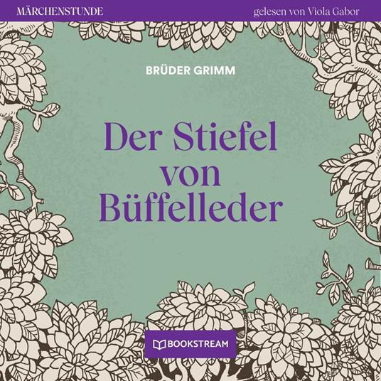 Der Stiefel von Büffelleder - Märchenstunde, Folge 83 (Ungekürzt)