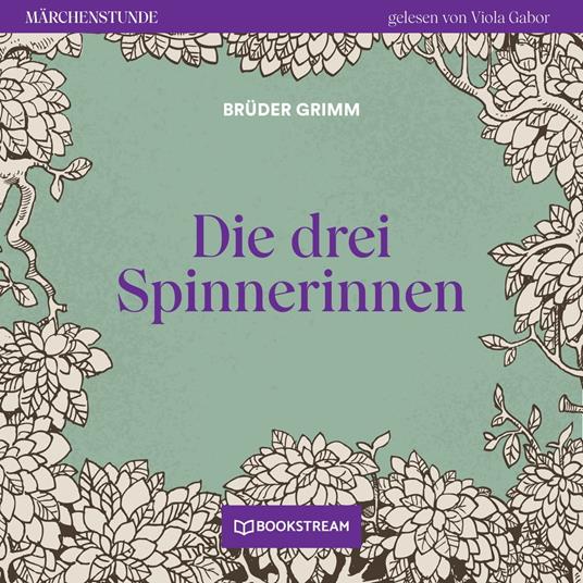 Die drei Spinnerinnen - Märchenstunde, Folge 116 (Ungekürzt)