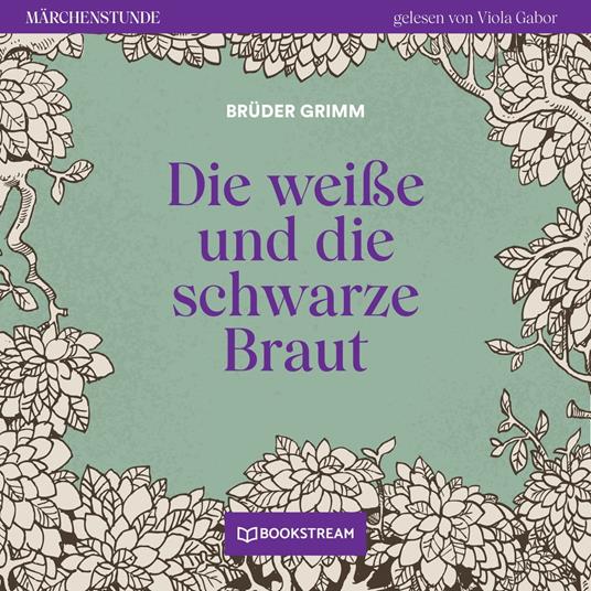 Die weiße und die schwarze Braut - Märchenstunde, Folge 153 (Ungekürzt)