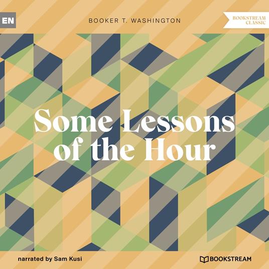 Some Lessons of the Hour (Unabridged)