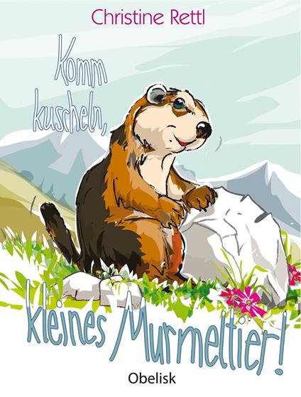 Komm kuscheln, kleines Murmeltier! - Christine Rettl,Franz Hoffmann - ebook