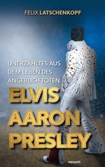 Unerzähltes aus dem Leben des angeblich toten Elvis Aaron Presley