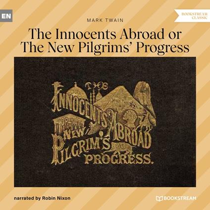 The Innocents Abroad or The New Pilgrims' Progress (Unabridged)